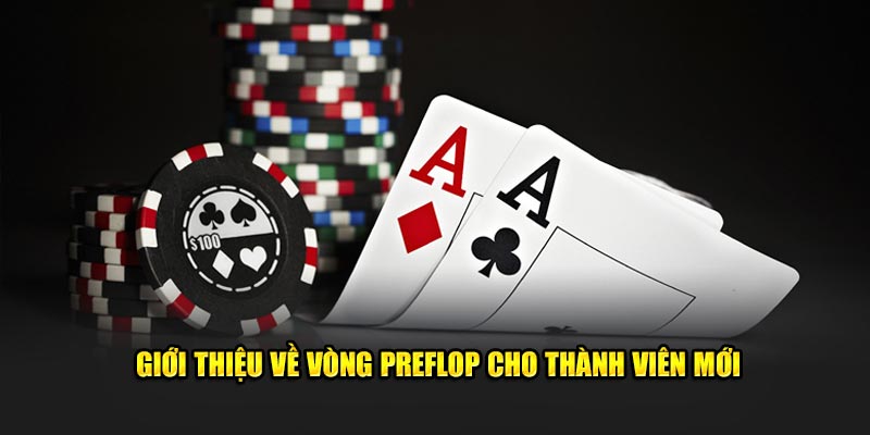 gioi-thieu-ve-vong-preflop-cho-thanh-vien-moi