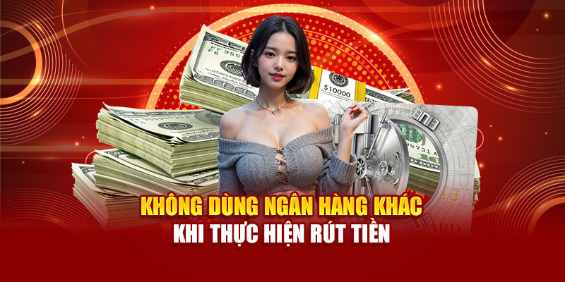 khong-dung-ngan-hang-khac-khi-thuc-hien-rut-tien