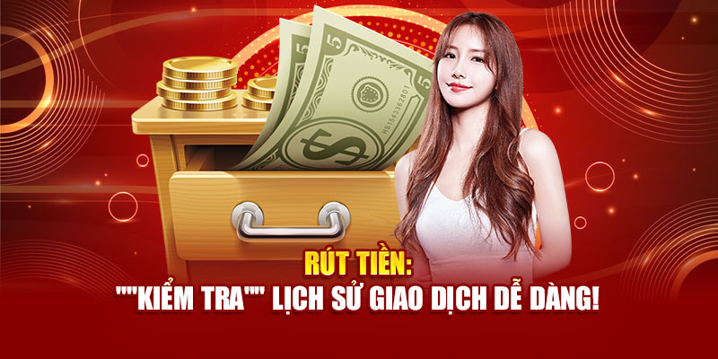rut-tien-kiem-tra-lich-su-giao-dich-de-dang-